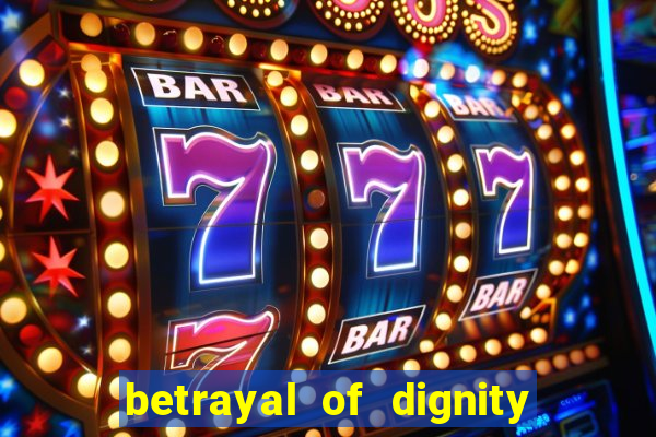 betrayal of dignity pt br